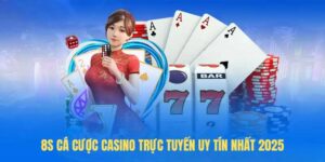 8s Cá cược casino trực tuyến uy tín nhất 2025