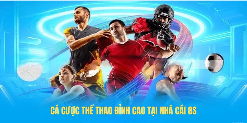 Cá cược thể thao đỉnh cao tại nhà cái 8S