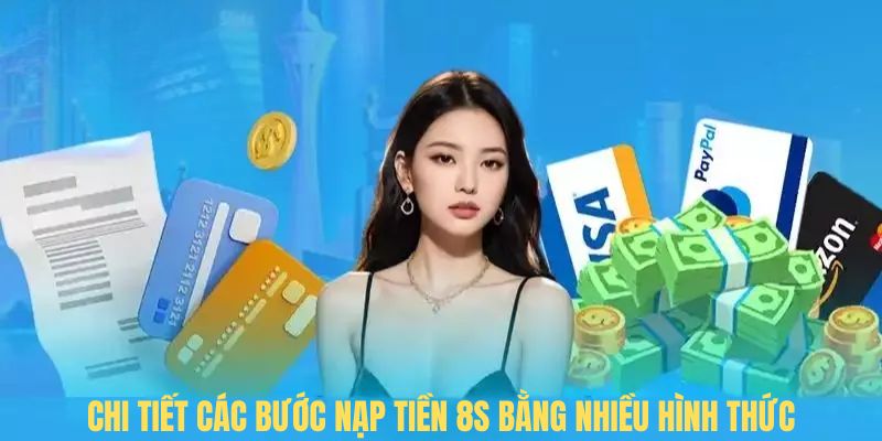 Chi tiết các bước Nạp tiền 8s bằng nhiều hình thức