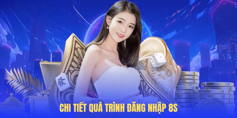 Chi tiết quá trình đĂng nhập 8S