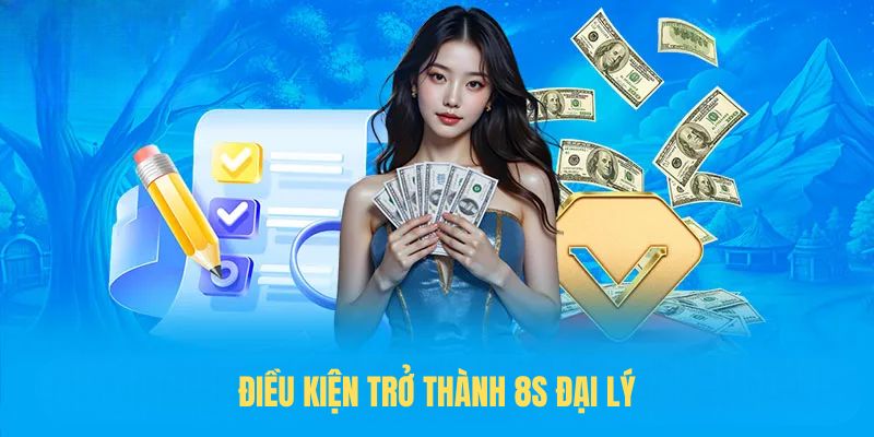 Điều kiện trở thành 8S đại lý