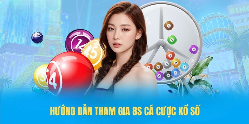 Hướng dẫn tham gia 8s cá cược xổ số