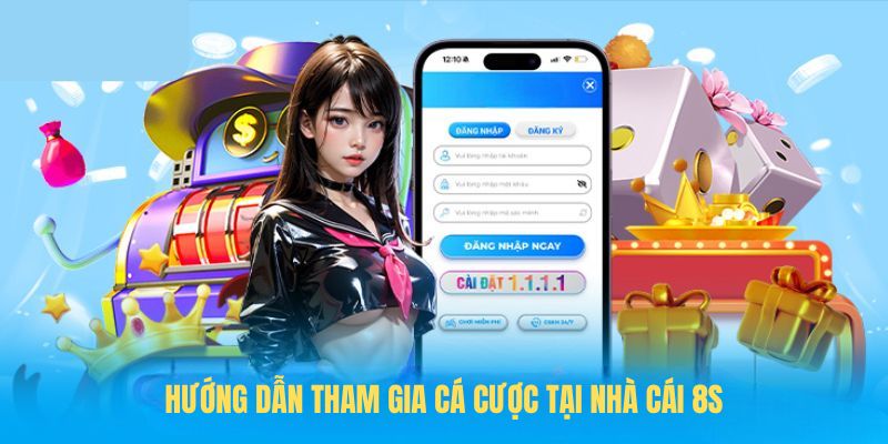 Hướng dẫn tham gia cá cược tại nhà cái 8S