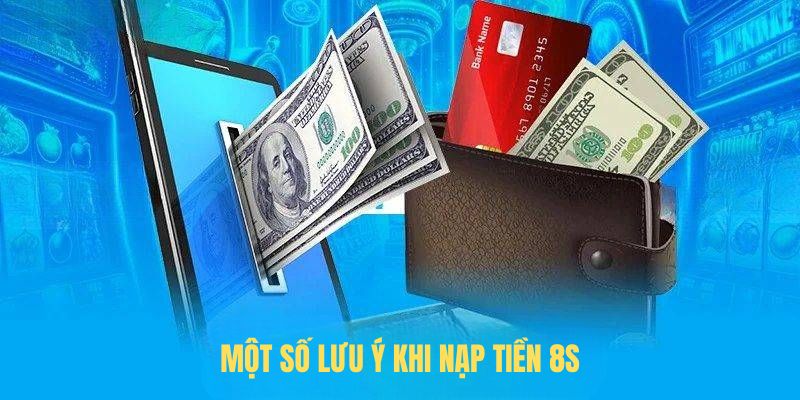 Một số lưu ý khi Nạp tiền 8s