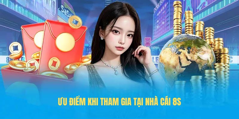 Ưu điểm khi tham gia tại nhà cái 8S