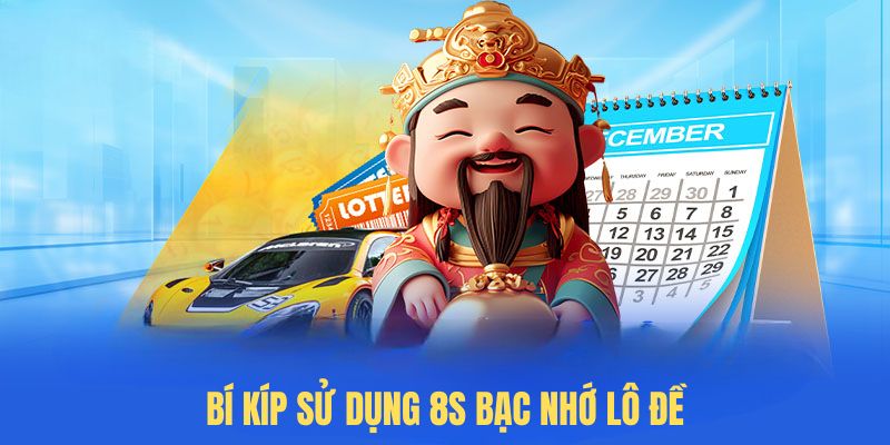 Bí kíp sử dụng 8S bạc nhớ lô đề chính xác nhất