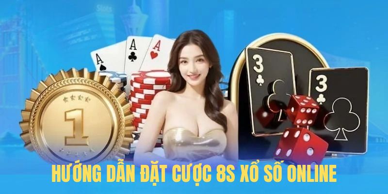 Hướng dẫn đặt cược 8s xổ số online