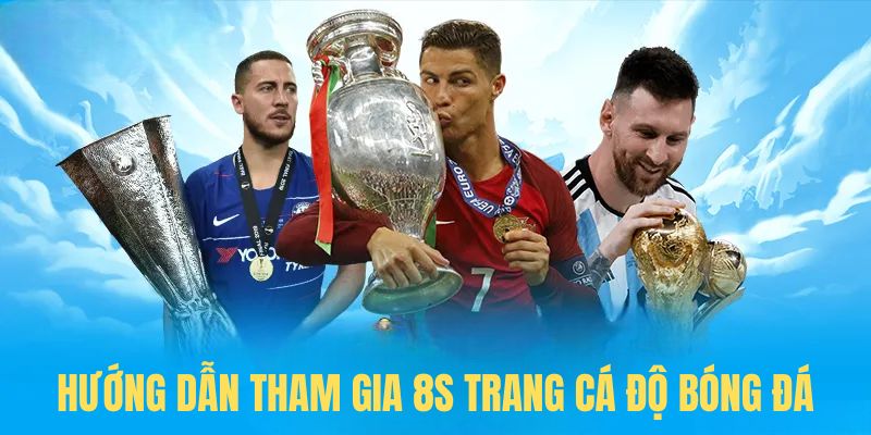 Hướng dẫn tham gia chơi tại 8s trang cá độ bóng đá